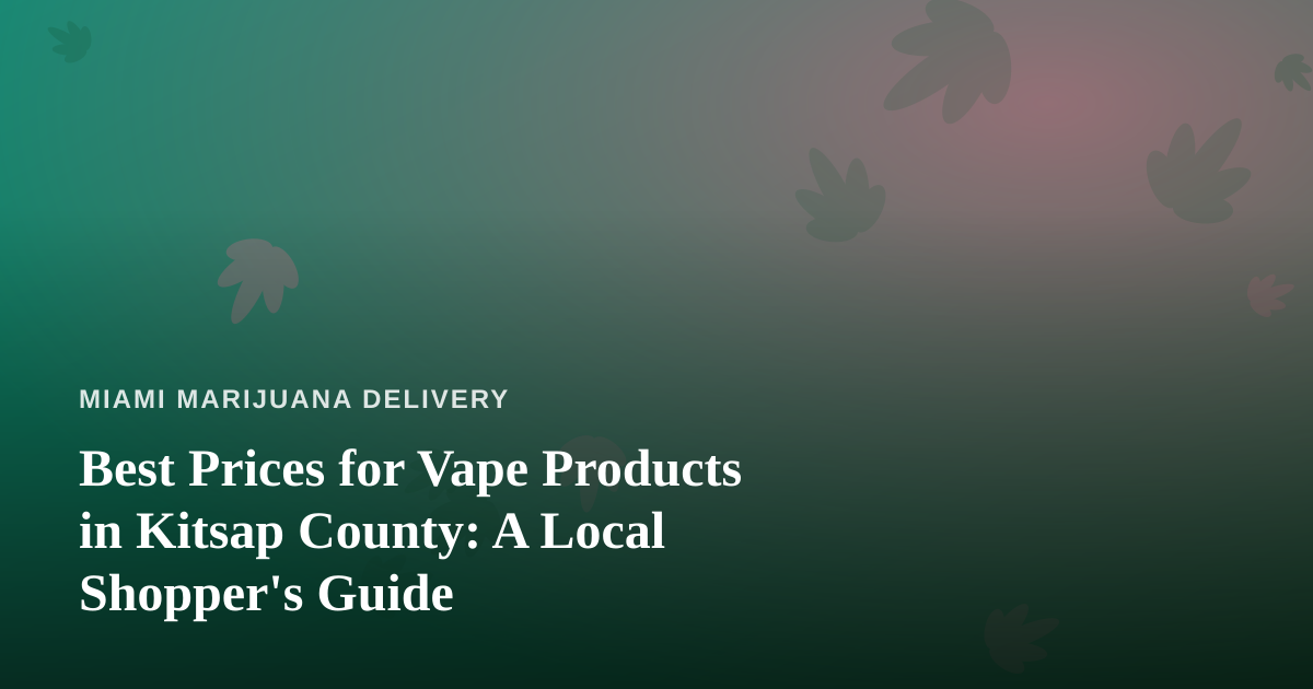 Best Prices for Vape Products in Kitsap County: A Local Shopper’s Guide