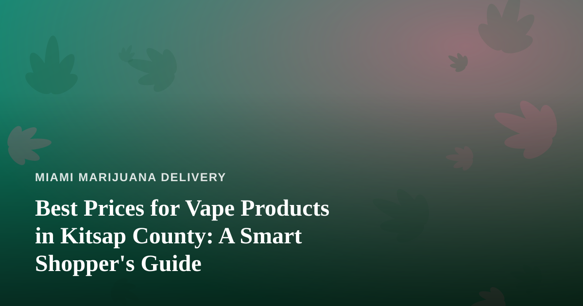 Best Prices for Vape Products in Kitsap County: A Smart Shopper’s Guide