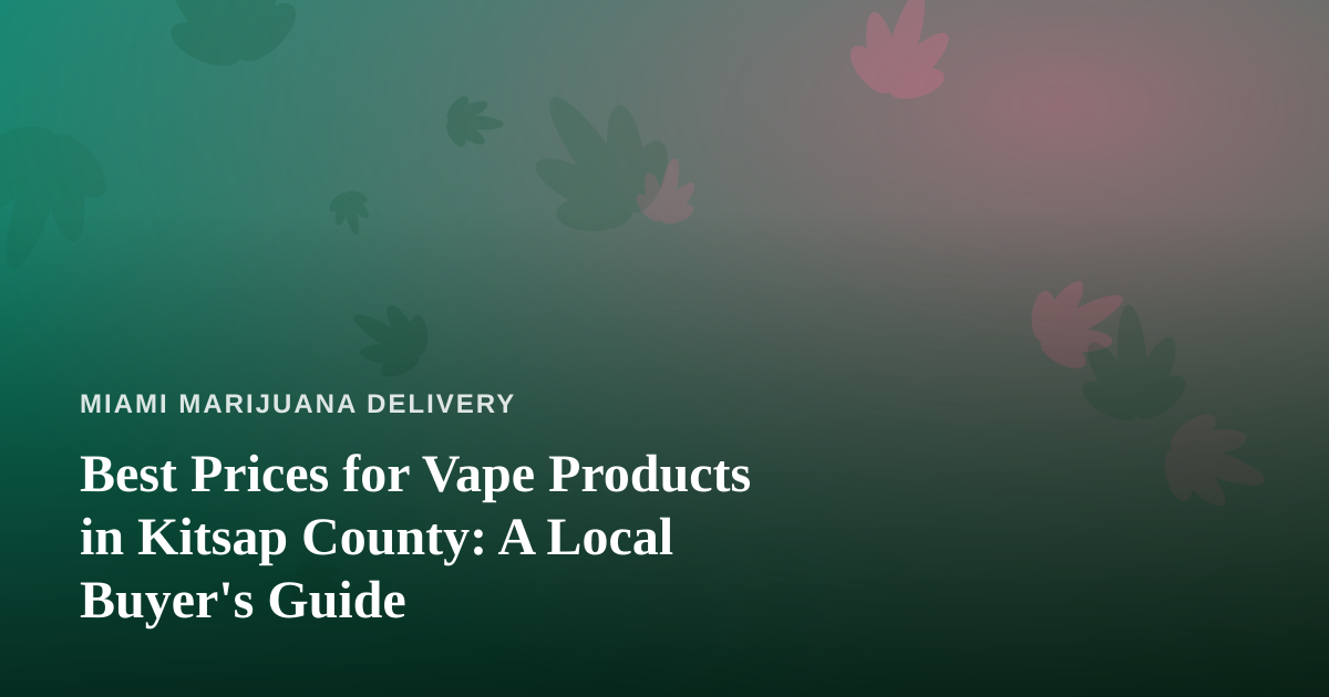 Best Prices for Vape Products in Kitsap County: A Local Buyer’s Guide