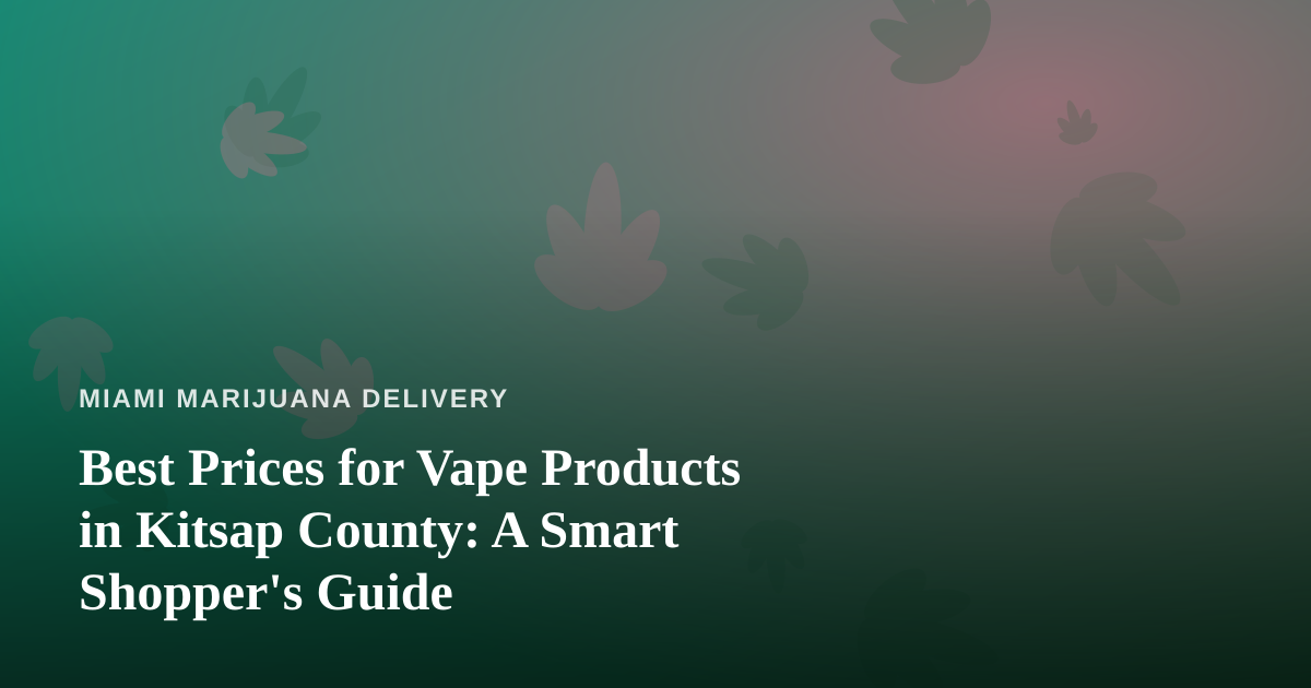 Best Prices for Vape Products in Kitsap County: A Smart Shopper’s Guide