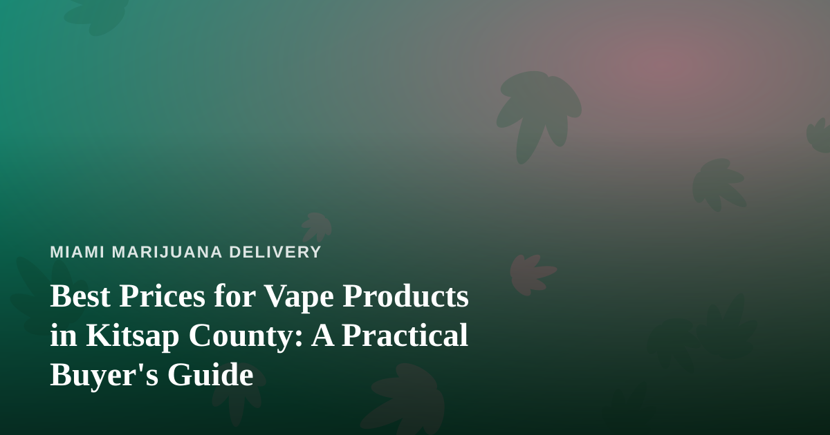 Best Prices for Vape Products in Kitsap County: A Practical Buyer’s Guide
