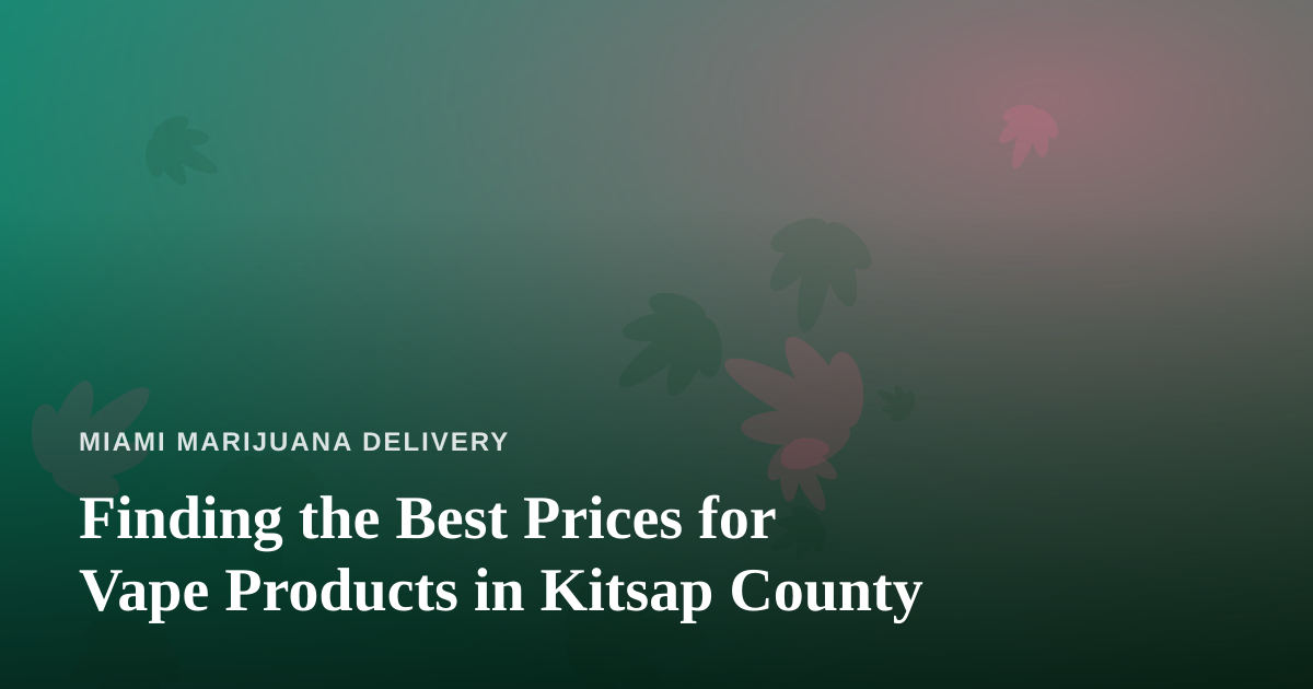 Finding the Best Prices for Vape Products in Kitsap County