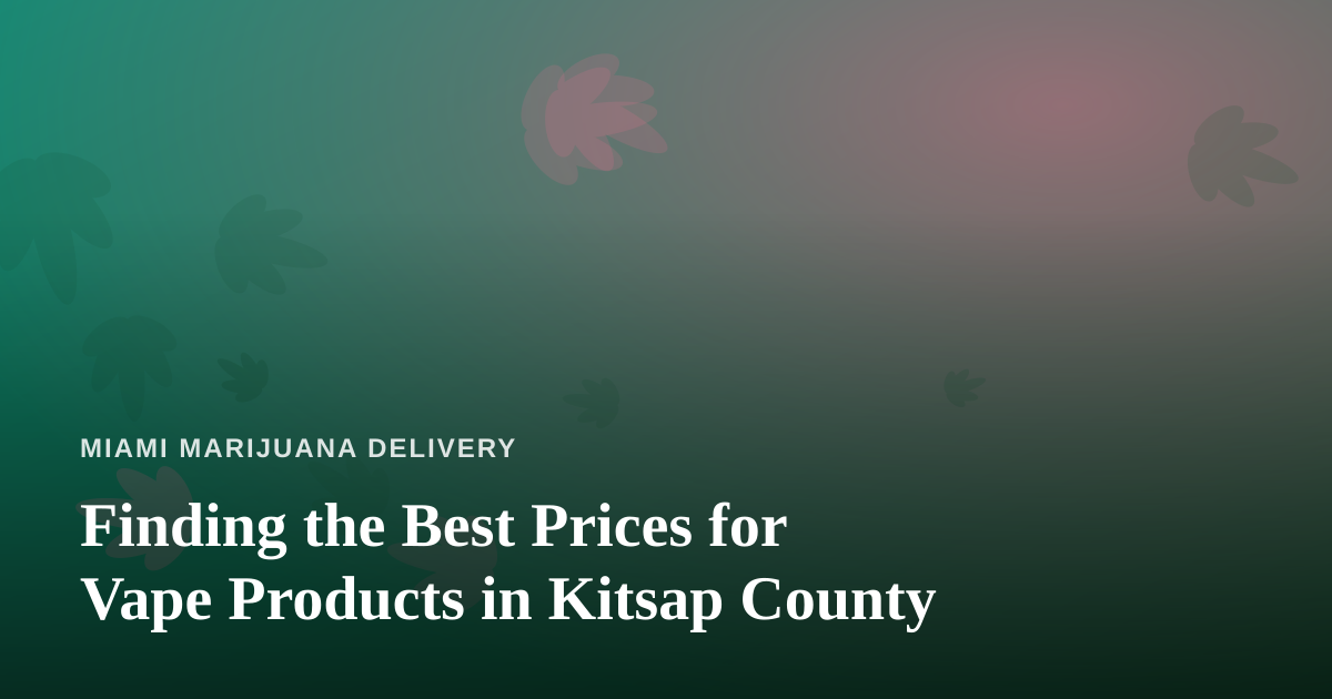 Finding the Best Prices for Vape Products in Kitsap County