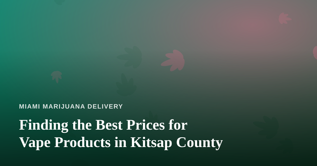 Finding the Best Prices for Vape Products in Kitsap County