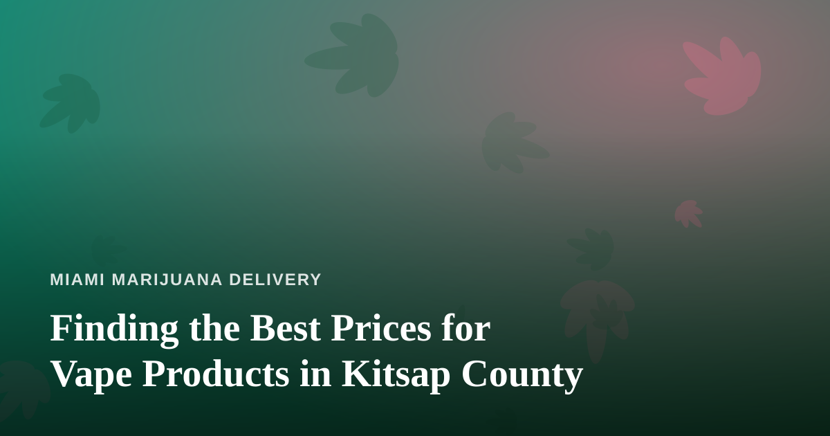 Finding the Best Prices for Vape Products in Kitsap County