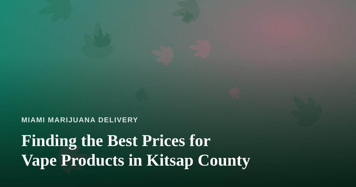 Finding the Best Prices for Vape Products in Kitsap County