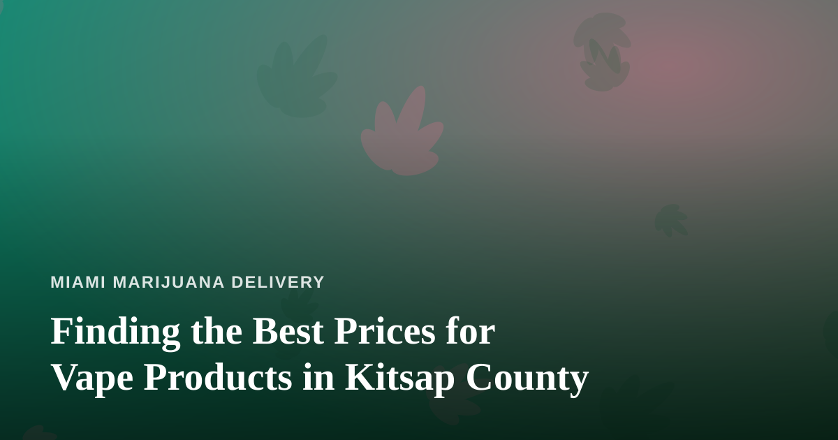 Finding the Best Prices for Vape Products in Kitsap County