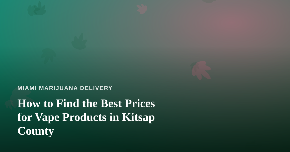 How to Find the Best Prices for Vape Products in Kitsap County