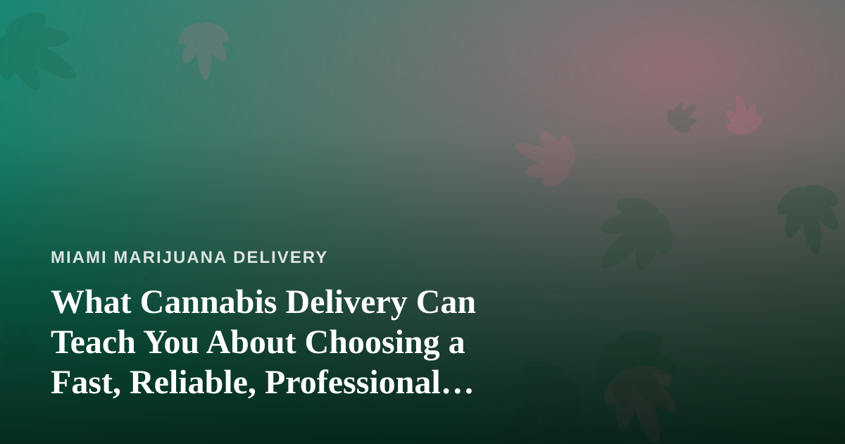 What Cannabis Delivery Can Teach You About Choosing a Fast, Reliable, Professional Lawn Care Company
