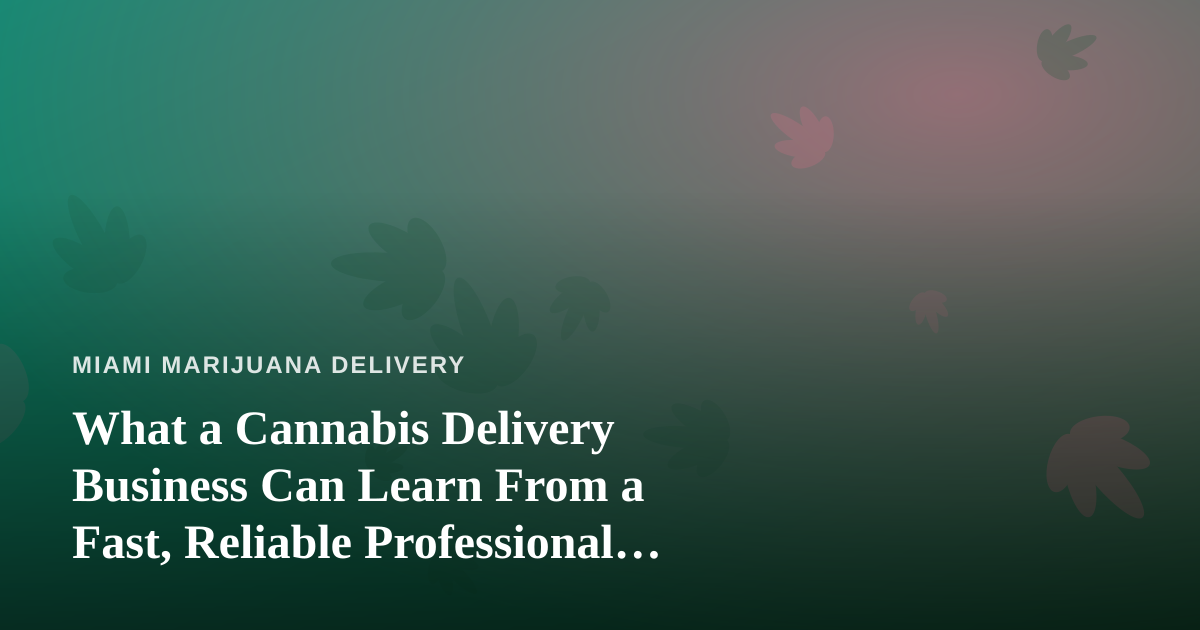 What a Cannabis Delivery Business Can Learn From a Fast, Reliable Professional Lawn Care Company