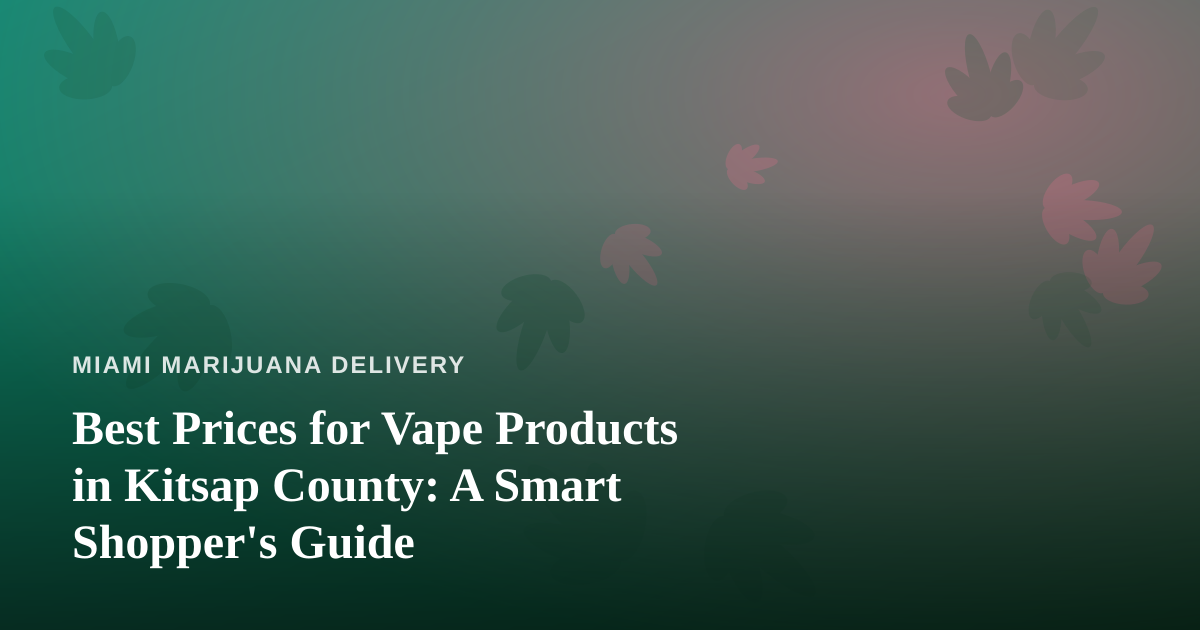 Best Prices for Vape Products in Kitsap County: A Smart Shopper’s Guide