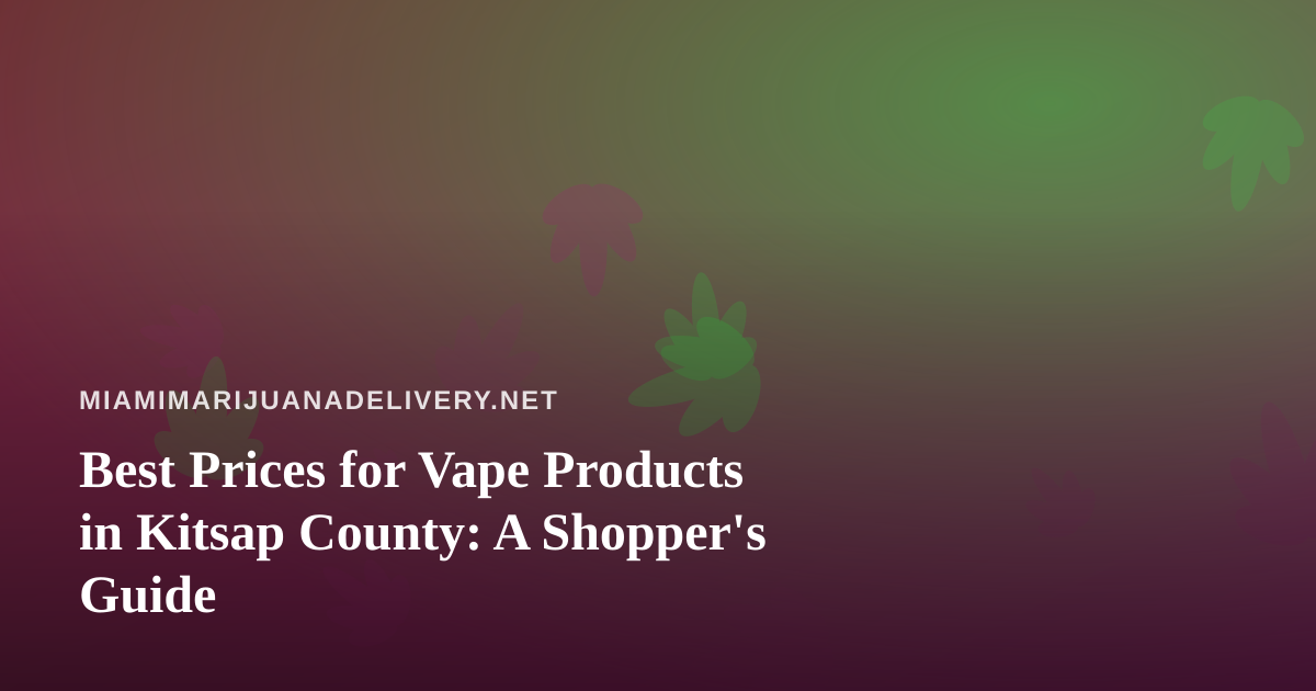 Best Prices for Vape Products in Kitsap County: A Shopper’s Guide