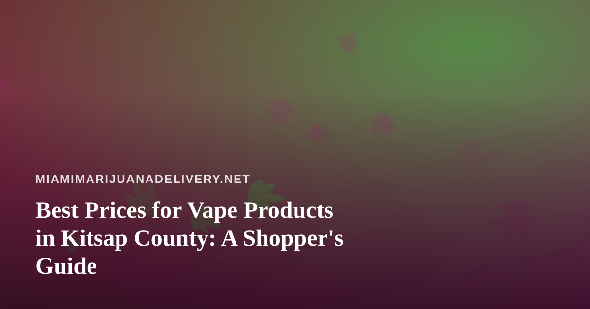Best Prices for Vape Products in Kitsap County: A Shopper’s Guide