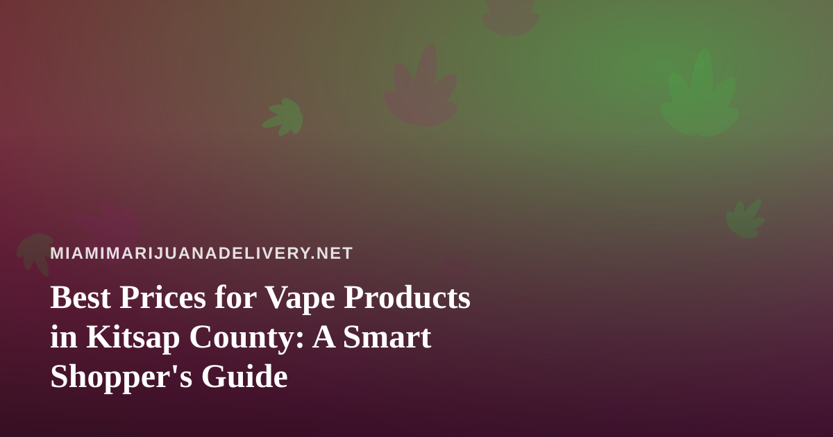 Best Prices for Vape Products in Kitsap County: A Smart Shopper’s Guide