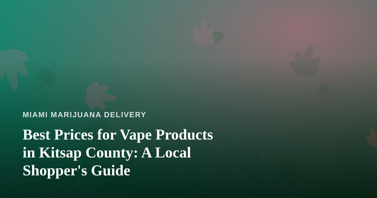 Best Prices for Vape Products in Kitsap County: A Local Shopper’s Guide
