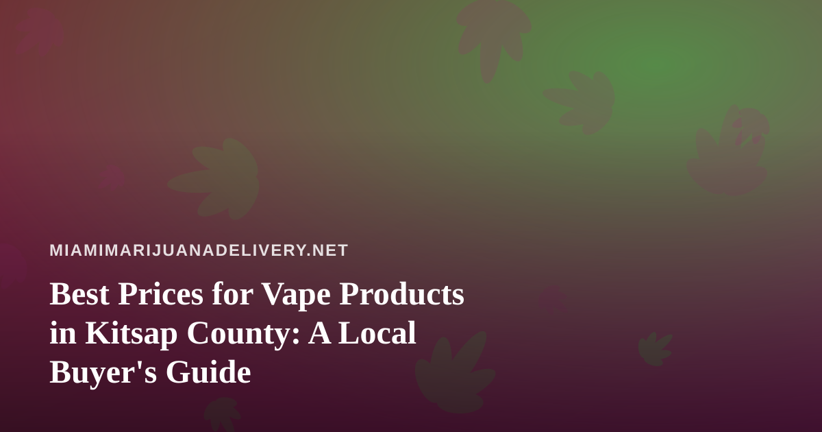 Best Prices for Vape Products in Kitsap County: A Local Buyer’s Guide