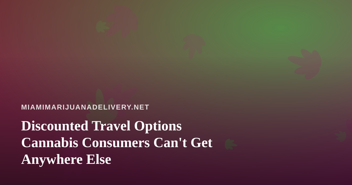 Discounted Travel Options Cannabis Consumers Can’t Get Anywhere Else