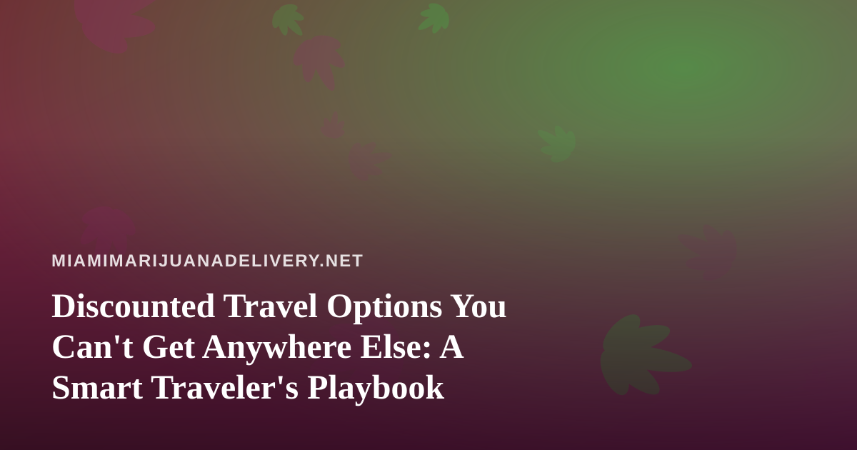Discounted Travel Options You Can’t Get Anywhere Else: A Smart Traveler’s Playbook