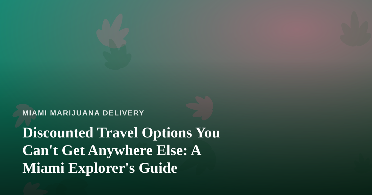 Discounted Travel Options You Can’t Get Anywhere Else: A Miami Explorer’s Guide