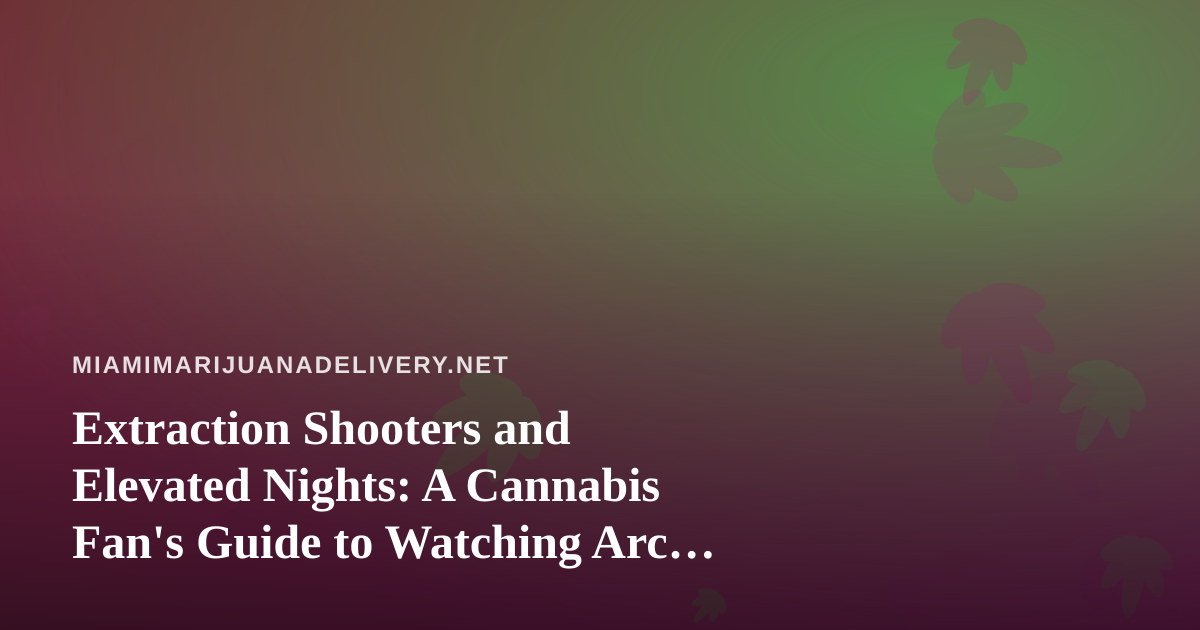 Extraction Shooters and Elevated Nights: A Cannabis Fan’s Guide to Watching Arc Raiders and Wardogs on Twitch
