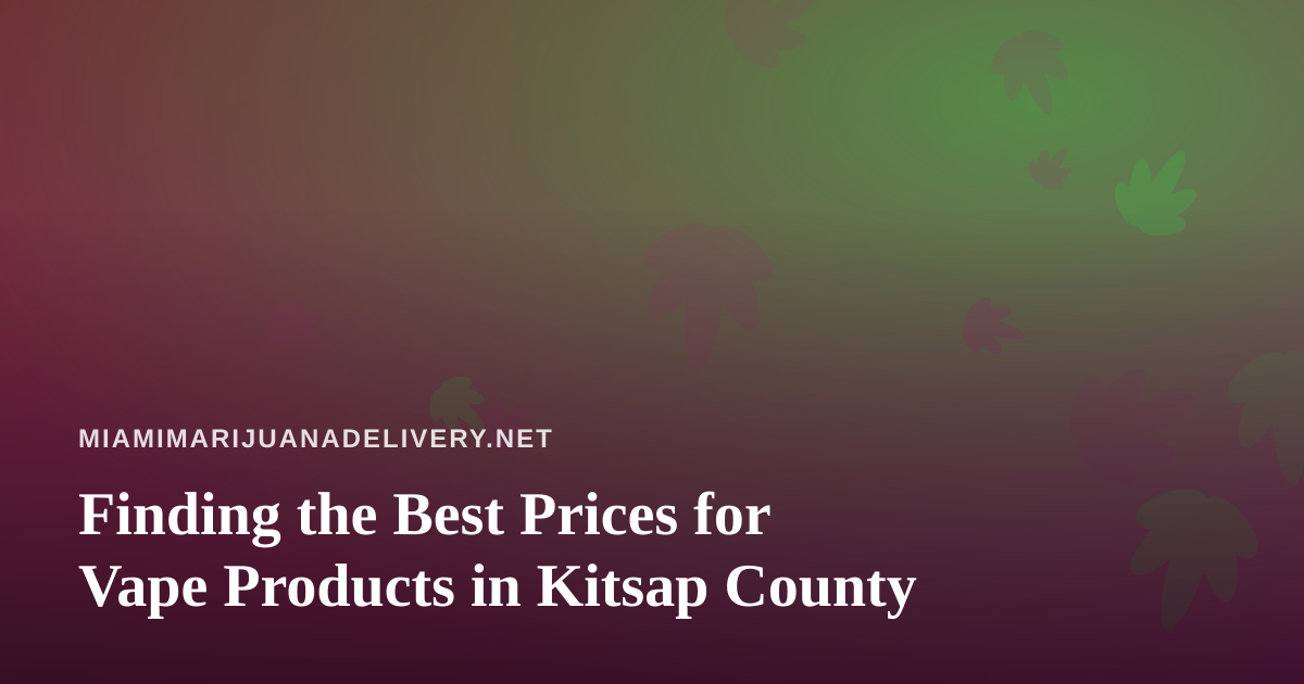 Finding the Best Prices for Vape Products in Kitsap County