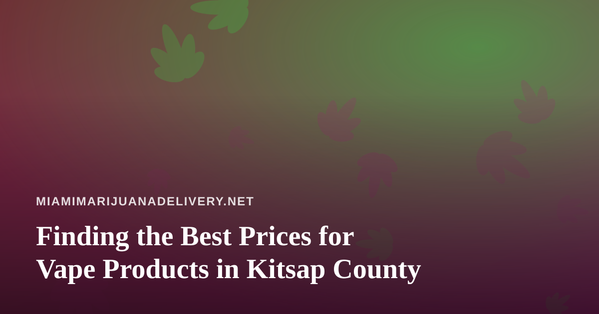 Finding the Best Prices for Vape Products in Kitsap County