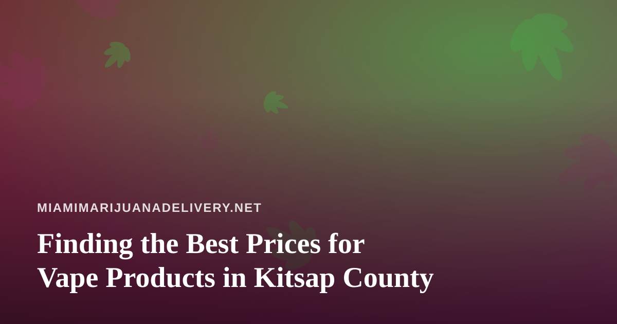 Finding the Best Prices for Vape Products in Kitsap County