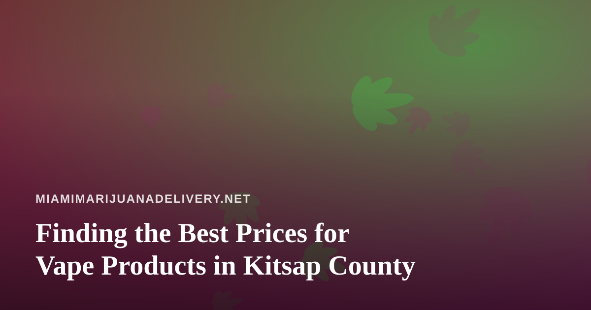 Finding the Best Prices for Vape Products in Kitsap County