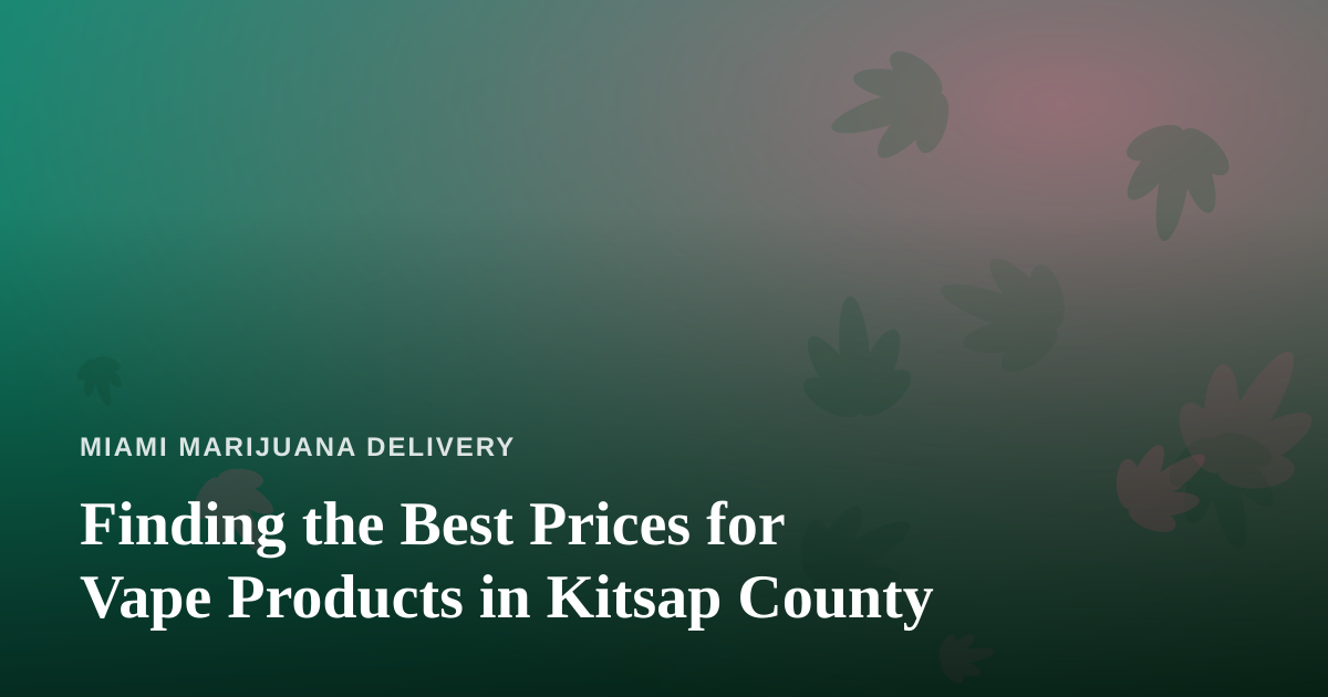 Finding the Best Prices for Vape Products in Kitsap County