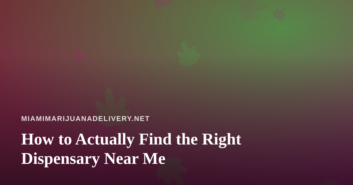 How to Actually Find the Right Dispensary Near Me