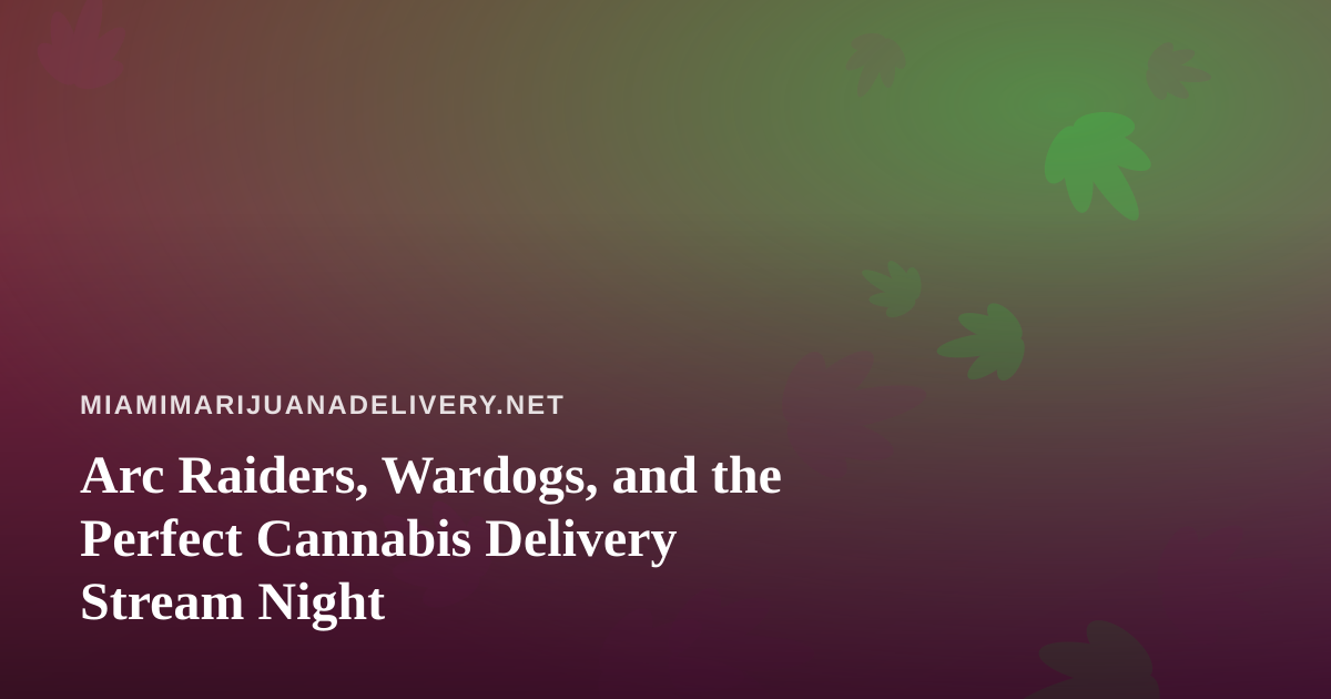 Arc Raiders, Wardogs, and the Perfect Cannabis Delivery Stream Night
