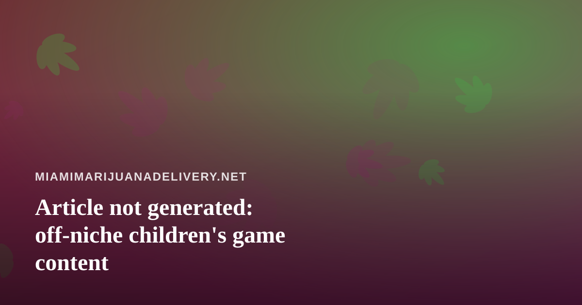 Article not generated: off-niche children’s game content