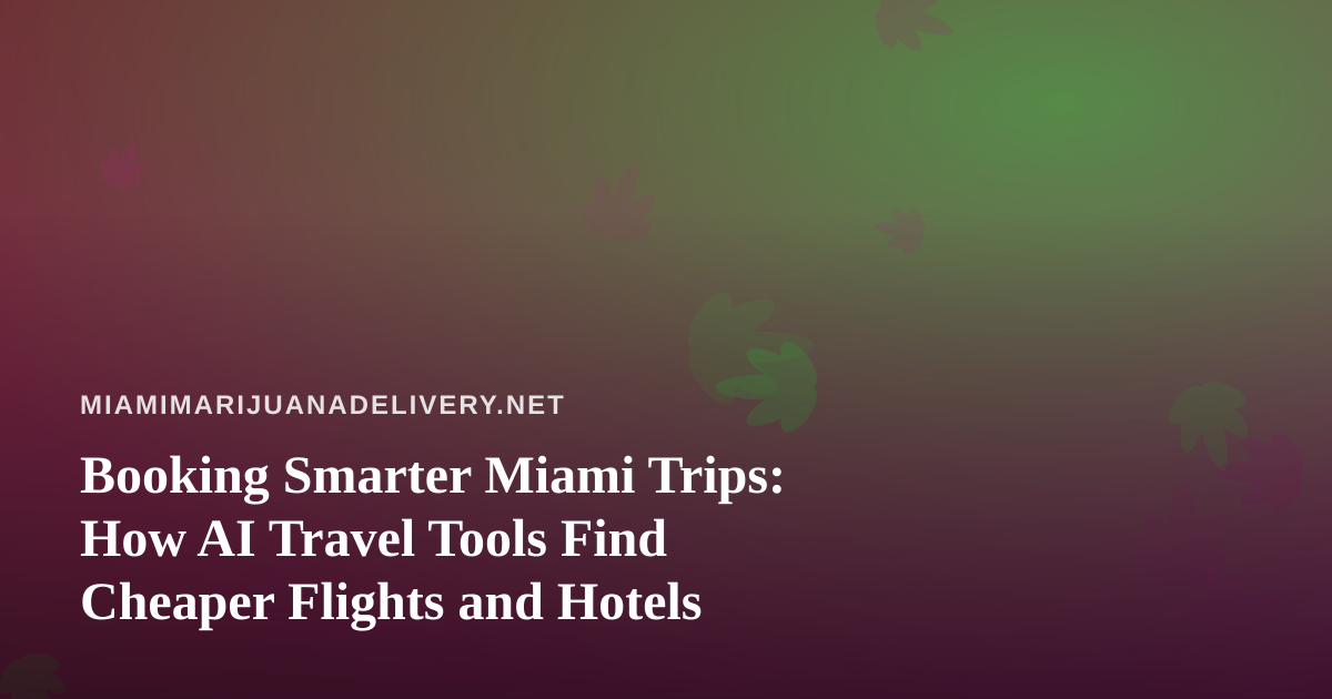 Booking Smarter Miami Trips: How AI Travel Tools Find Cheaper Flights and Hotels