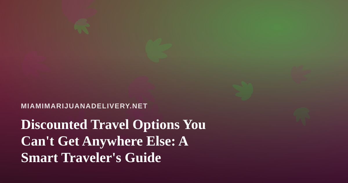 Discounted Travel Options You Can’t Get Anywhere Else: A Smart Traveler’s Guide