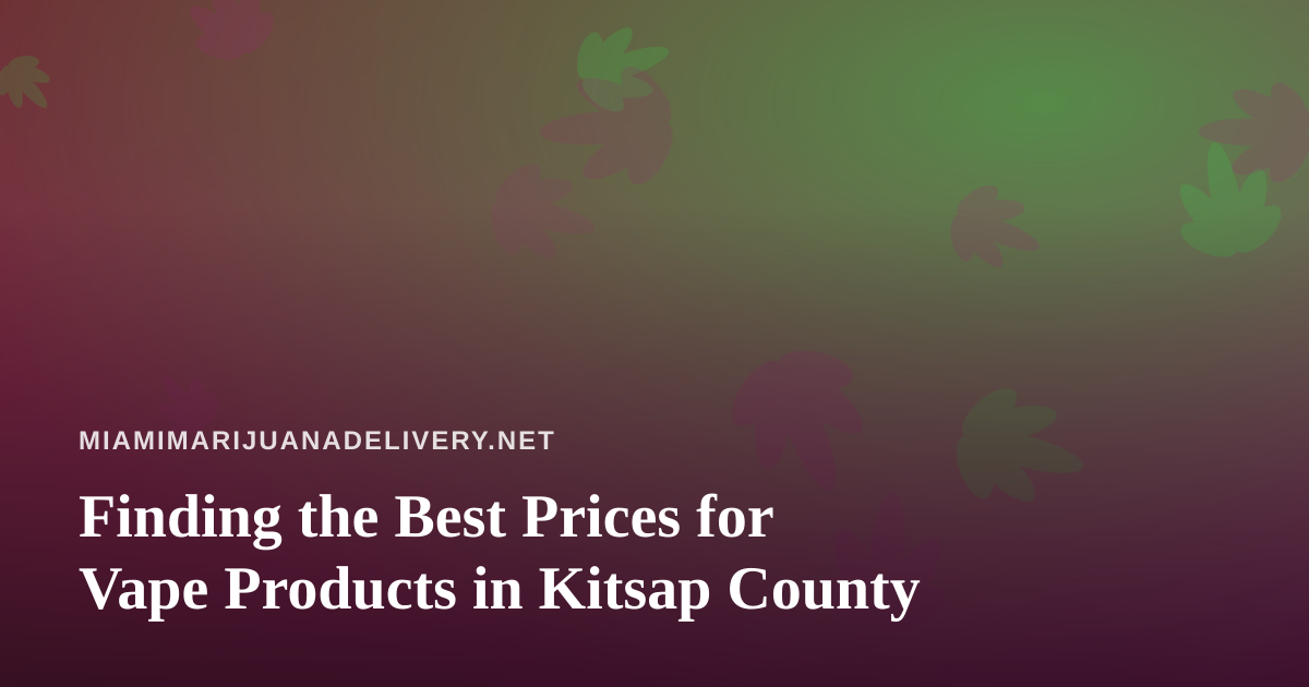 Finding the Best Prices for Vape Products in Kitsap County