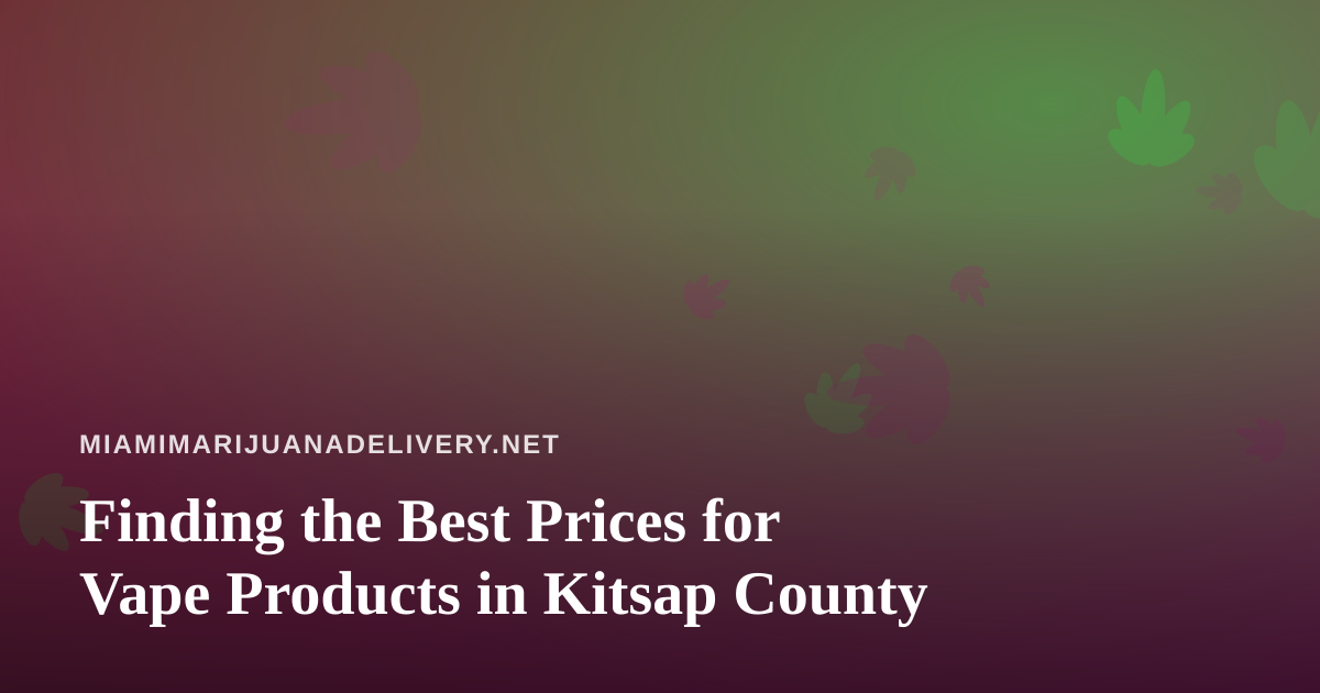 Finding the Best Prices for Vape Products in Kitsap County