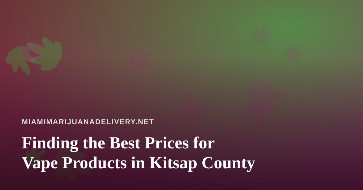 Finding the Best Prices for Vape Products in Kitsap County
