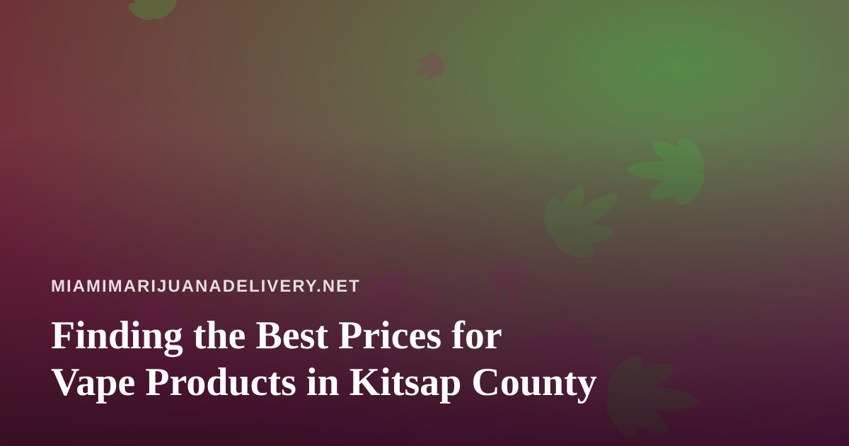 Finding the Best Prices for Vape Products in Kitsap County