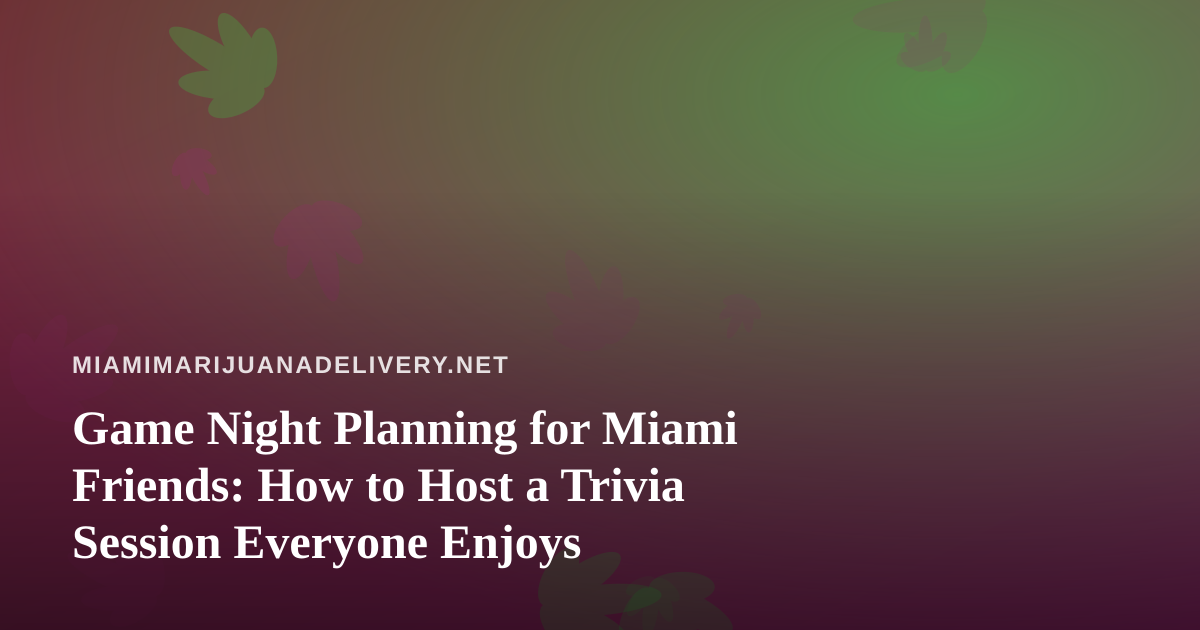 Game Night Planning for Miami Friends: How to Host a Trivia Session Everyone Enjoys