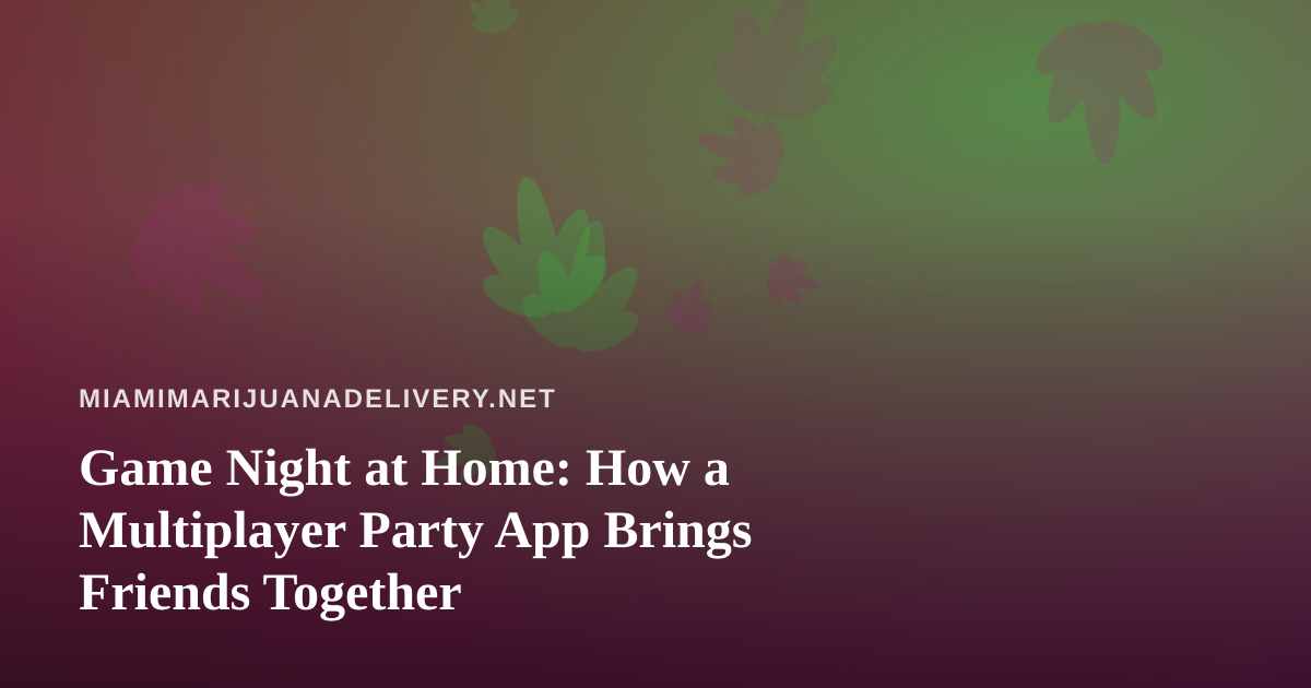 Game Night at Home: How a Multiplayer Party App Brings Friends Together