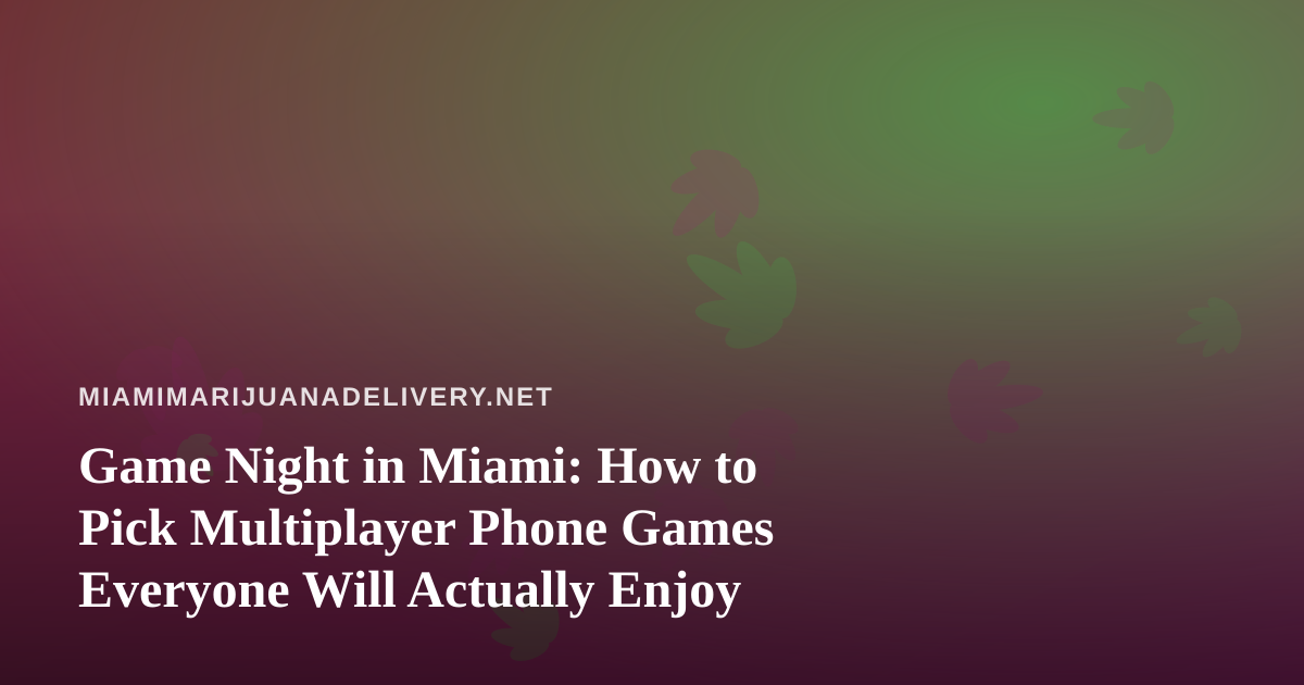 Game Night in Miami: How to Pick Multiplayer Phone Games Everyone Will Actually Enjoy