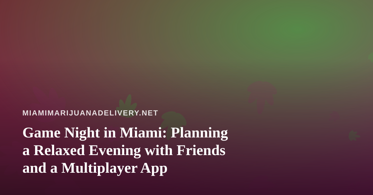 Game Night in Miami: Planning a Relaxed Evening with Friends and a Multiplayer App