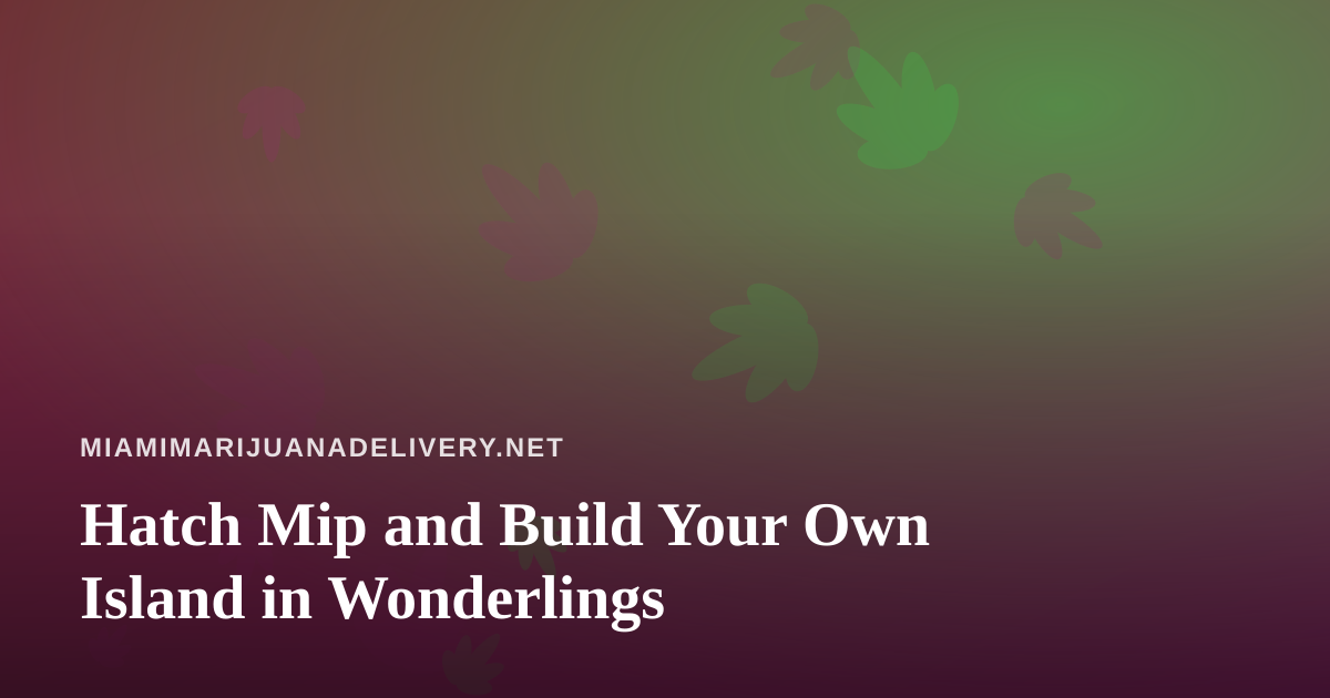 Hatch Mip and Build Your Own Island in Wonderlings