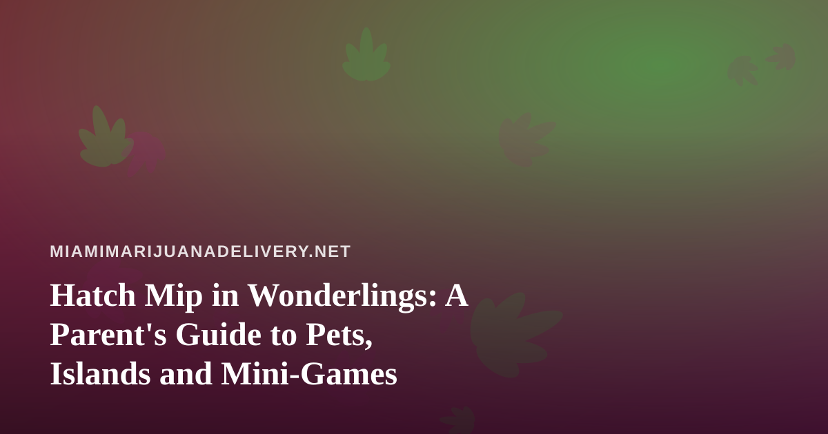 Hatch Mip in Wonderlings: A Parent’s Guide to Pets, Islands and Mini-Games