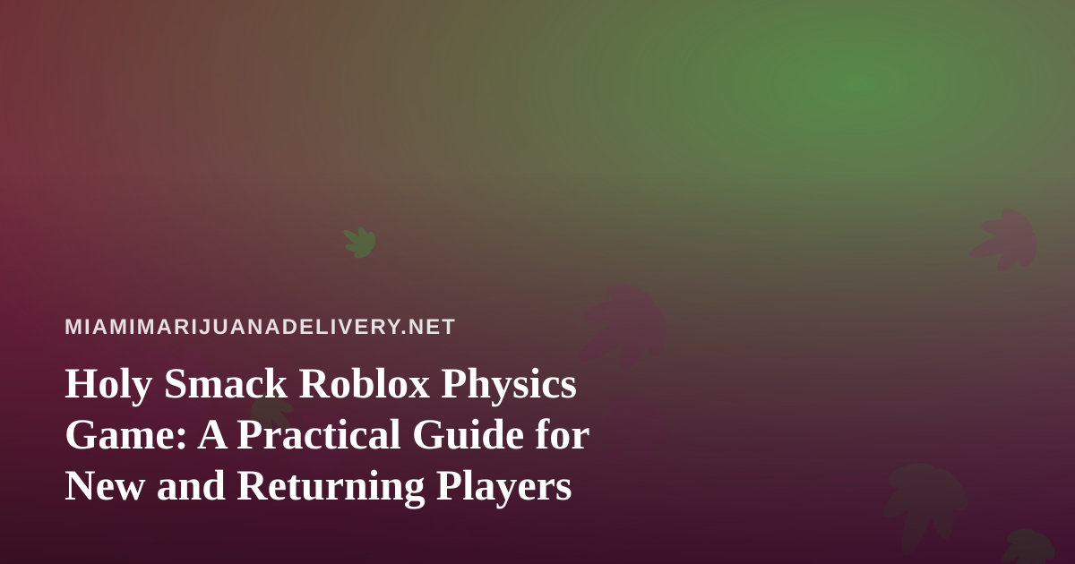 Holy Smack Roblox Physics Game: A Practical Guide for New and Returning Players