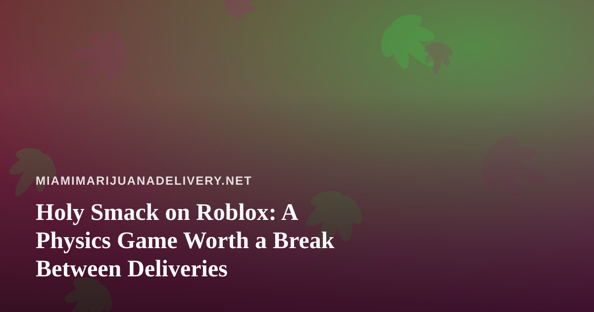 Holy Smack on Roblox: A Physics Game Worth a Break Between Deliveries