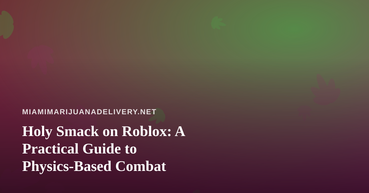 Holy Smack on Roblox: A Practical Guide to Physics-Based Combat