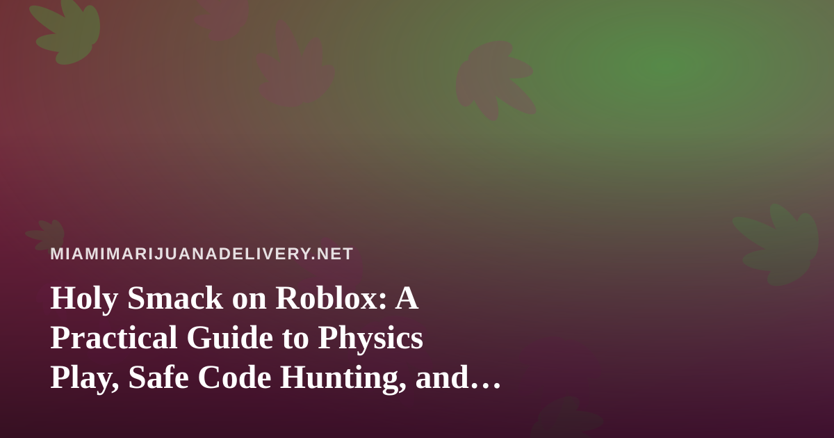 Holy Smack on Roblox: A Practical Guide to Physics Play, Safe Code Hunting, and Getting Better Fast