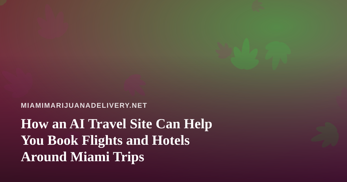 How an AI Travel Site Can Help You Book Flights and Hotels Around Miami Trips