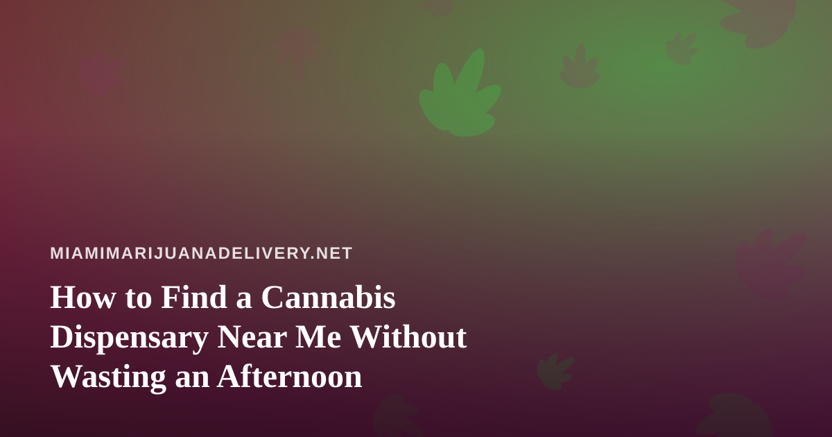 How to Find a Cannabis Dispensary Near Me Without Wasting an Afternoon